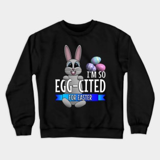 I’m So Egg-cited For Easter Crewneck Sweatshirt